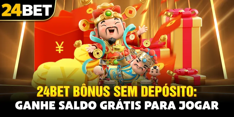 24bet Bônus Sem Depósito: Ganhe Saldo Grátis para Jogar