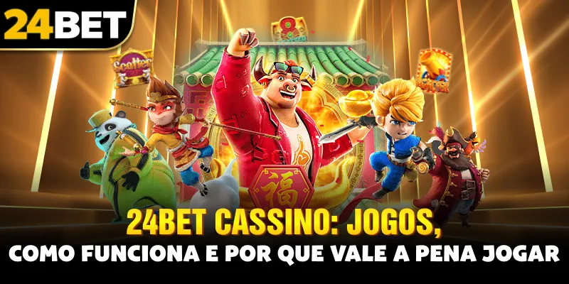 24bet Cassino: Jogos, Como Funciona e Por Que Vale a Pena Jogar