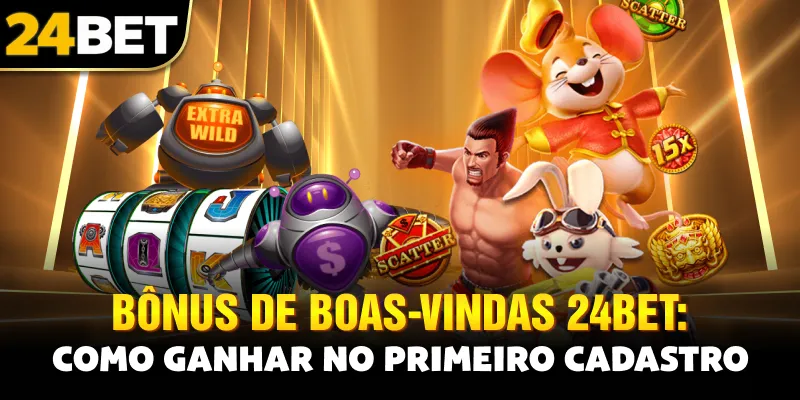 Bônus de Boas-Vindas 24bet: Como Ganhar no Primeiro Cadastro