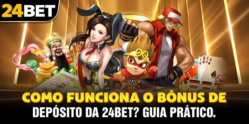 Como Funciona o Bônus de Depósito da 24bet? Guia Prático.