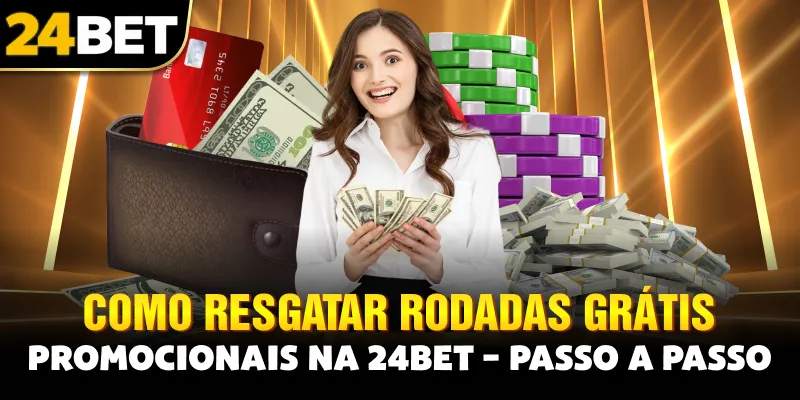 Como Resgatar Rodadas Grátis Promocionais na 24bet – Passo a Passo