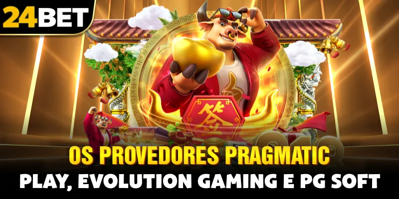 os provedores Pragmatic Play, Evolution Gaming e PG Soft